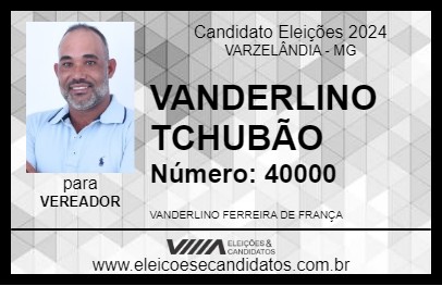 Candidato VANDERLINO TCHUBÃO 2024 - VARZELÂNDIA - Eleições