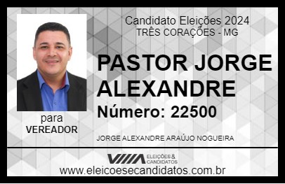 Candidato PASTOR JORGE ALEXANDRE 2024 - TRÊS CORAÇÕES - Eleições