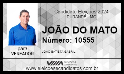 Candidato JOÃO DO MATO 2024 - DURANDÉ - Eleições