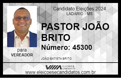 Candidato PASTOR JOÃO BRITO 2024 - LADÁRIO - Eleições