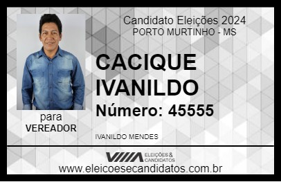 Candidato CACIQUE IVANILDO 2024 - PORTO MURTINHO - Eleições