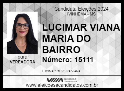 Candidato LUCIMAR VIANA MARIA DO BAIRRO 2024 - IVINHEMA - Eleições