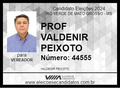 Candidato PROF VALDENIR PEIXOTO 2024 - RIO VERDE DE MATO GROSSO - Eleições