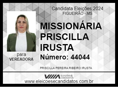 Candidato MISSIONÁRIA PRISCILLA IRUSTA 2024 - FIGUEIRÃO - Eleições