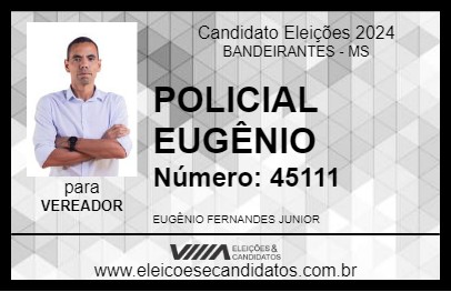 Candidato POLICIAL EUGÊNIO 2024 - BANDEIRANTES - Eleições