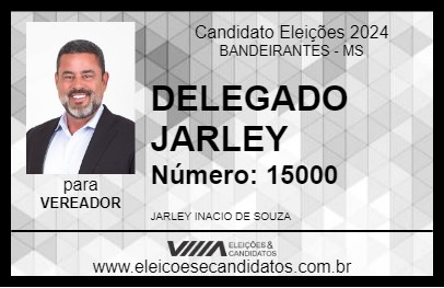 Candidato DELEGADO JARLEY 2024 - BANDEIRANTES - Eleições