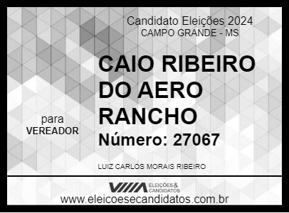 Candidato CAIO RIBEIRO DO AERO RANCHO 2024 - CAMPO GRANDE - Eleições