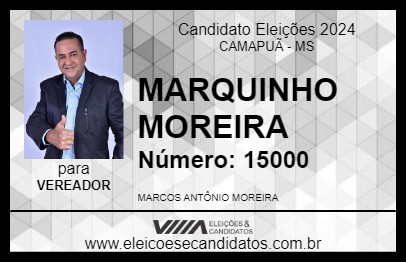 Candidato MARQUINHO MOREIRA 2024 - CAMAPUÃ - Eleições