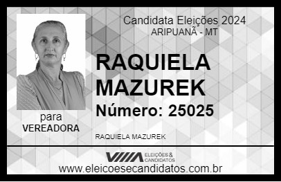 Candidato RAQUIELA MAZUREK 2024 - ARIPUANÃ - Eleições