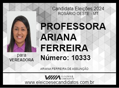 Candidato PROFESSORA ARIANA FERREIRA 2024 - ROSÁRIO OESTE - Eleições