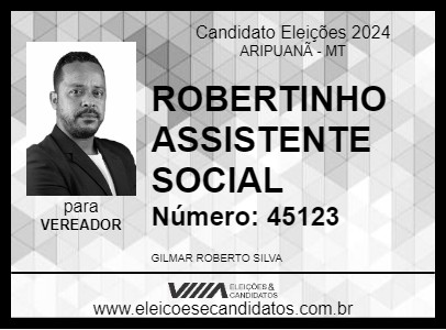 Candidato ROBERTINHO ASSISTENTE SOCIAL 2024 - ARIPUANÃ - Eleições