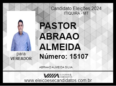 Candidato PASTOR ABRAAO ALMEIDA 2024 - ITIQUIRA - Eleições