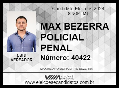 Candidato MAX BEZERRA POLICIAL PENAL 2024 - SINOP - Eleições