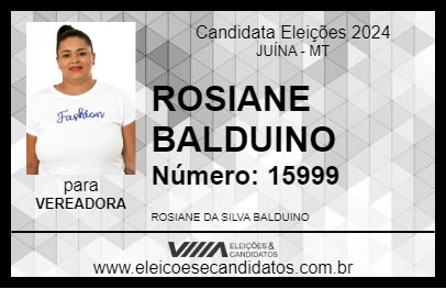 Candidato ROSIANE BALDUINO 2024 - JUÍNA - Eleições