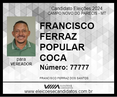 Candidato FRANCISCO FERRAZ POPULAR COCA 2024 - CAMPO NOVO DO PARECIS - Eleições