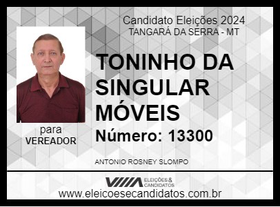 Candidato TONINHO DA SINGULAR MÓVEIS 2024 - TANGARÁ DA SERRA - Eleições