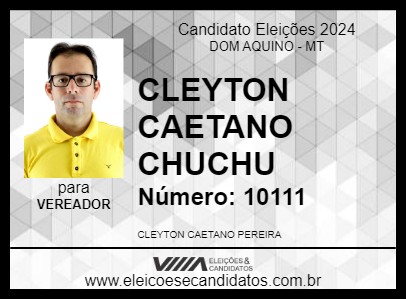 Candidato CLEYTON CAETANO CHUCHU 2024 - DOM AQUINO - Eleições