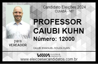 Candidato PROFESSOR CAIUBI KUHN 2024 - CUIABÁ - Eleições