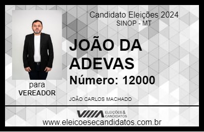 Candidato JOÃO DA ADEVAS 2024 - SINOP - Eleições