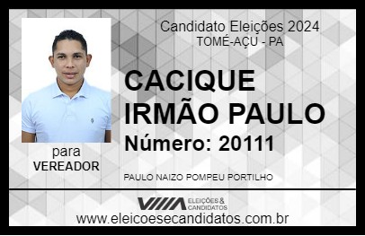 Candidato CACIQUE IRMÃO PAULO 2024 - TOMÉ-AÇU - Eleições