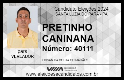 Candidato PRETINHO CANINANA 2024 - SANTA LUZIA DO PARÁ - Eleições