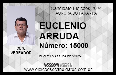 Candidato EUCLENIO ARRUDA 2024 - AURORA DO PARÁ - Eleições