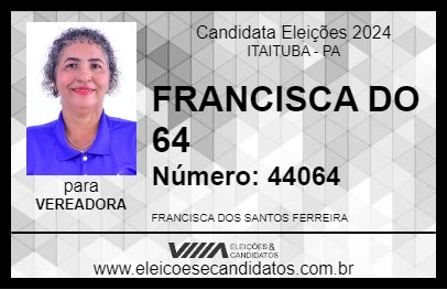 Candidato FRANCISCA DO 64 2024 - ITAITUBA - Eleições