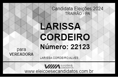 Candidato LARISSA CORDEIRO 2024 - TRAIRÃO - Eleições