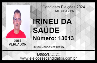 Candidato IRINEU DA SAÚDE 2024 - ITAITUBA - Eleições