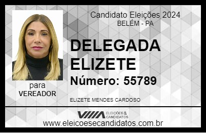 Candidato DELEGADA ELIZETE 2024 - BELÉM - Eleições