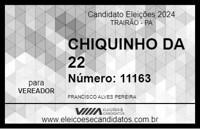 Candidato CHIQUINHO DA 22 2024 - TRAIRÃO - Eleições