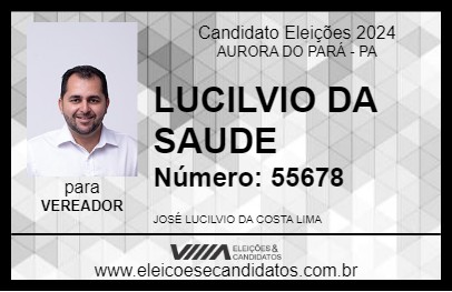 Candidato LUCILVIO DA SAUDE 2024 - AURORA DO PARÁ - Eleições