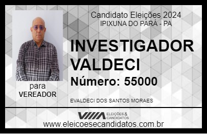 Candidato INVESTIGADOR VALDECI 2024 - IPIXUNA DO PARÁ - Eleições