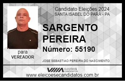 Candidato SARGENTO PEREIRA 2024 - SANTA ISABEL DO PARÁ - Eleições