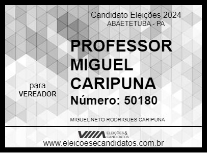 Candidato PROFESSOR MIGUEL CARIPUNA 2024 - ABAETETUBA - Eleições