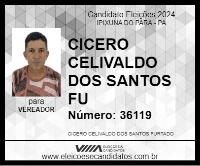 Candidato CICERO CELIVALDO DOS SANTOS FU 2024 - IPIXUNA DO PARÁ - Eleições