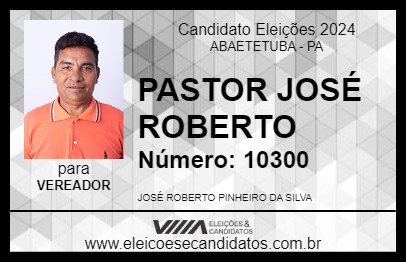 Candidato PASTOR JOSÉ ROBERTO 2024 - ABAETETUBA - Eleições