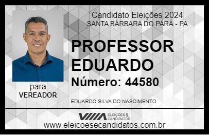 Candidato PROFESSOR EDUARDO  2024 - SANTA BÁRBARA DO PARÁ - Eleições