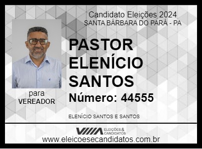 Candidato PASTOR ELENÍCIO SANTOS 2024 - SANTA BÁRBARA DO PARÁ - Eleições