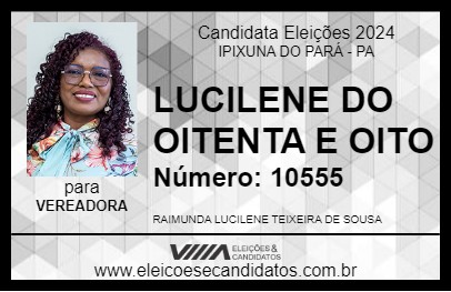 Candidato LUCILENE DO OITENTA E OITO 2024 - IPIXUNA DO PARÁ - Eleições