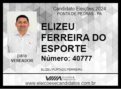 Candidato ELIZEU FERREIRA DO ESPORTE 2024 - PONTA DE PEDRAS - Eleições