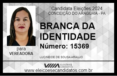 Candidato BRANCA DA IDENTIDADE 2024 - CONCEIÇÃO DO ARAGUAIA - Eleições