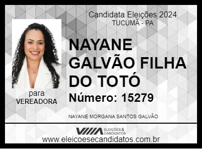 Candidato NAYANE GALVÃO FILHA DO TOTÓ 2024 - TUCUMÃ - Eleições