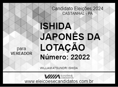 Candidato ISHIDA JAPONÊS DA LOTAÇÃO 2024 - CASTANHAL - Eleições