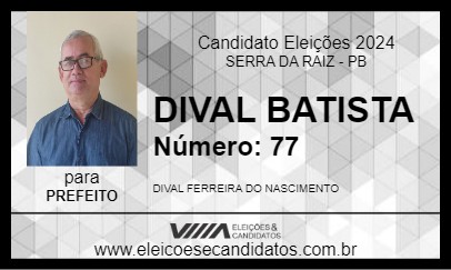 Candidato DIVAL BATISTA 2024 - SERRA DA RAIZ - Eleições