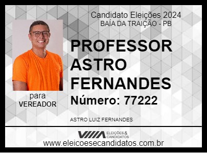 Candidato PROFESSOR ASTRO FERNANDES 2024 - BAÍA DA TRAIÇÃO - Eleições