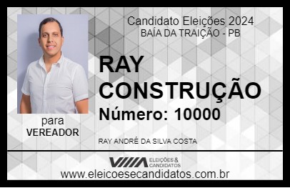 Candidato RAY CONSTRUÇÃO 2024 - BAÍA DA TRAIÇÃO - Eleições