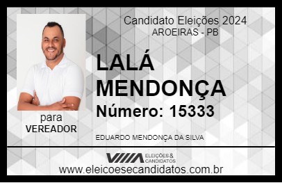 Candidato LALÁ MENDONÇA 2024 - AROEIRAS - Eleições