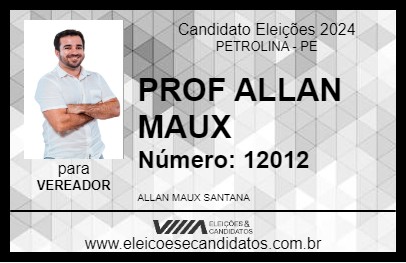 Candidato PROF ALLAN MAUX 2024 - PETROLINA - Eleições