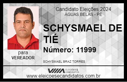 Candidato SCHYSMAEL DE TIÉ 2024 - ÁGUAS BELAS - Eleições